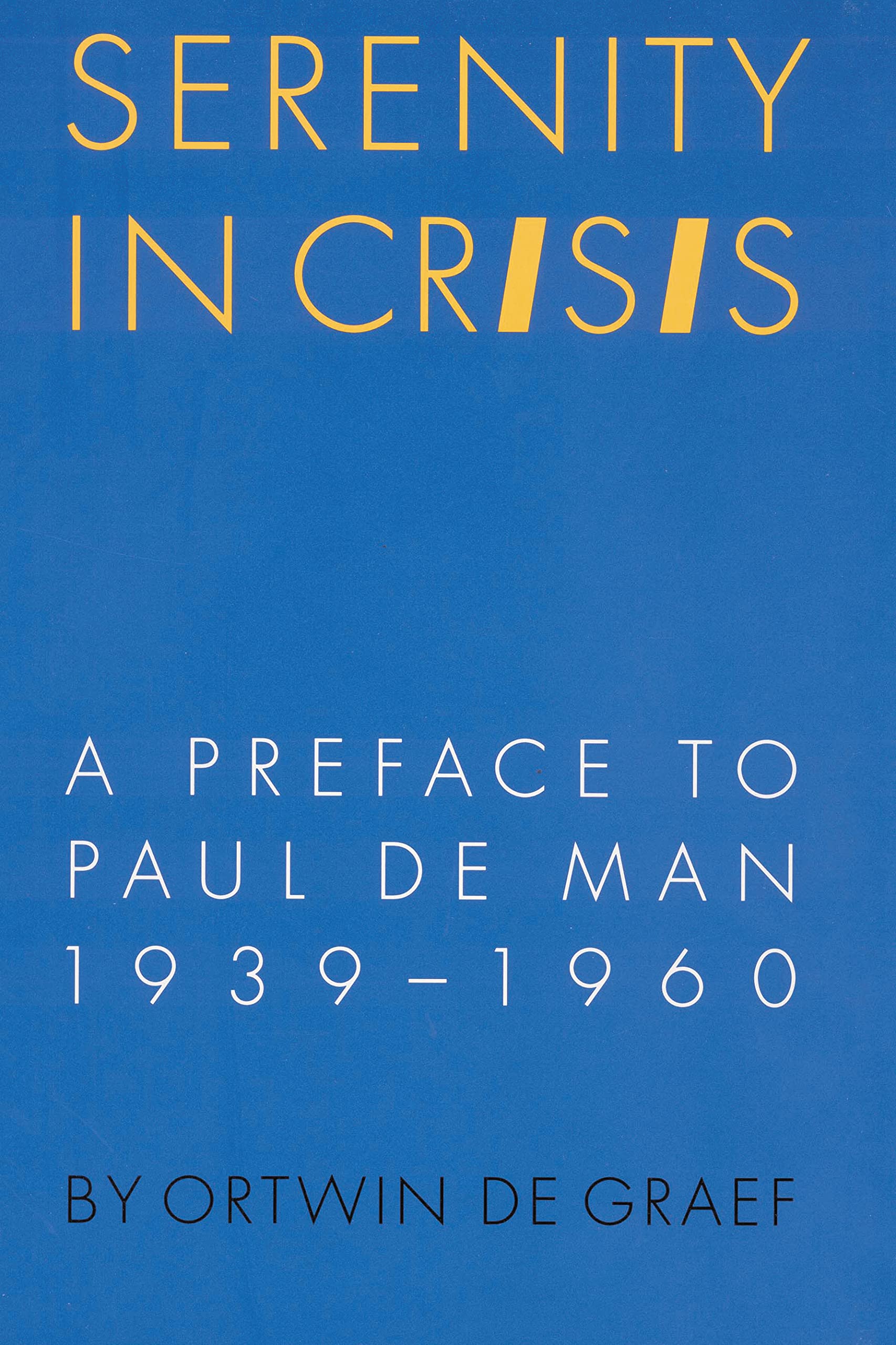 Serenity in Crisis: A Preface to Paul de Man, 1939-1960 (TEXTS AND CONTEXTS, Band 4) Philosophy