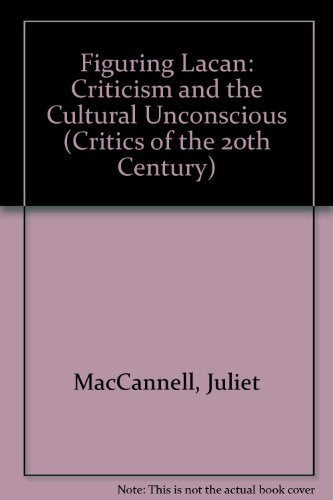 Figuring Lacan: Criticism and the Cultural Unconscious (Critics of the 20th Century) Contemporary literature