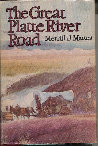 The Great Platte River Road: The Covered Wagon Mainline Via Fort Kearney to Fort Laramie: Covered Wagon Mainline Via Fort Kearny to Fort Laramie Politics & History
