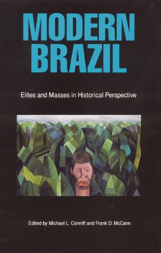 Modern Brazil: Elites and Masses in Historical Perspectives (Latin American Studies Series) Politics & History