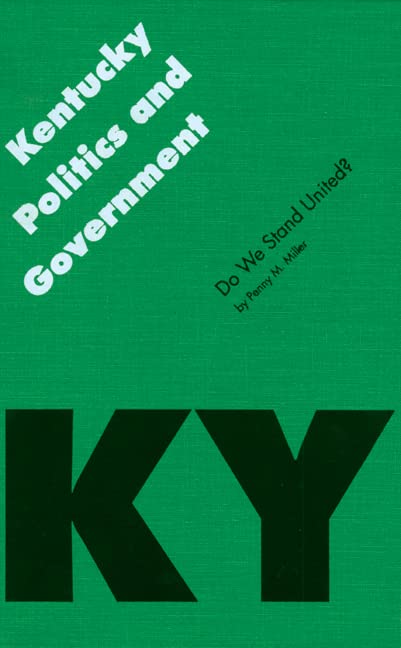 Kentucky Politics and Government: Do We Stand United? (Politics & Governments of the American States) Social Sciences