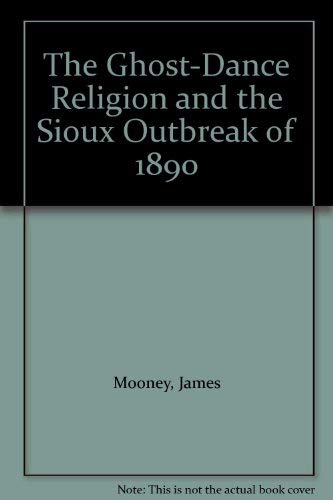 The Ghost-Dance Religion and the Sioux Outbreak of 1890 Religion & Esotericism