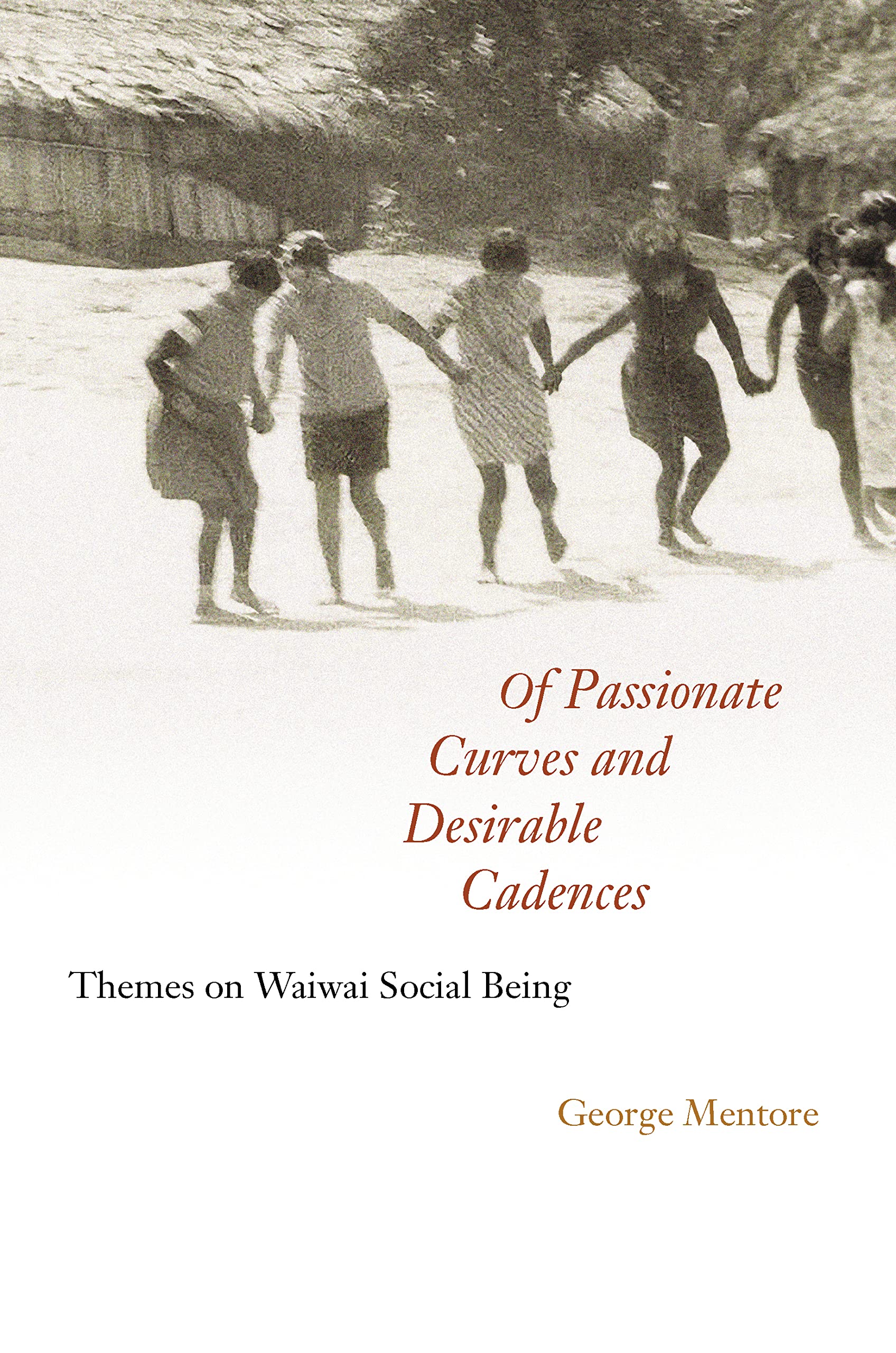 Of Passionate Curves and Desirable Cadences: Themes on Waiwai Social Being Social Sciences