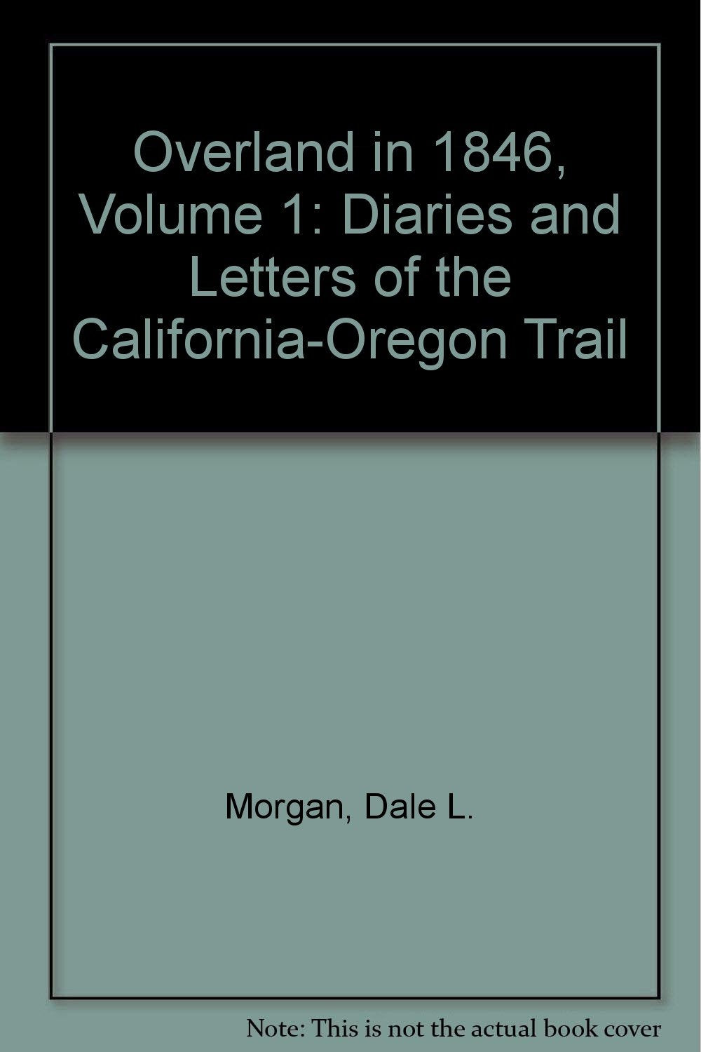Overland in 1846: Diaries and Letters of the California-Oregon Trail Memories