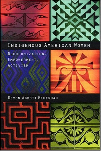 Indigenous American Women: Decolonization, Empowerment, Activism (Contemporary Indigenous Issues) Books