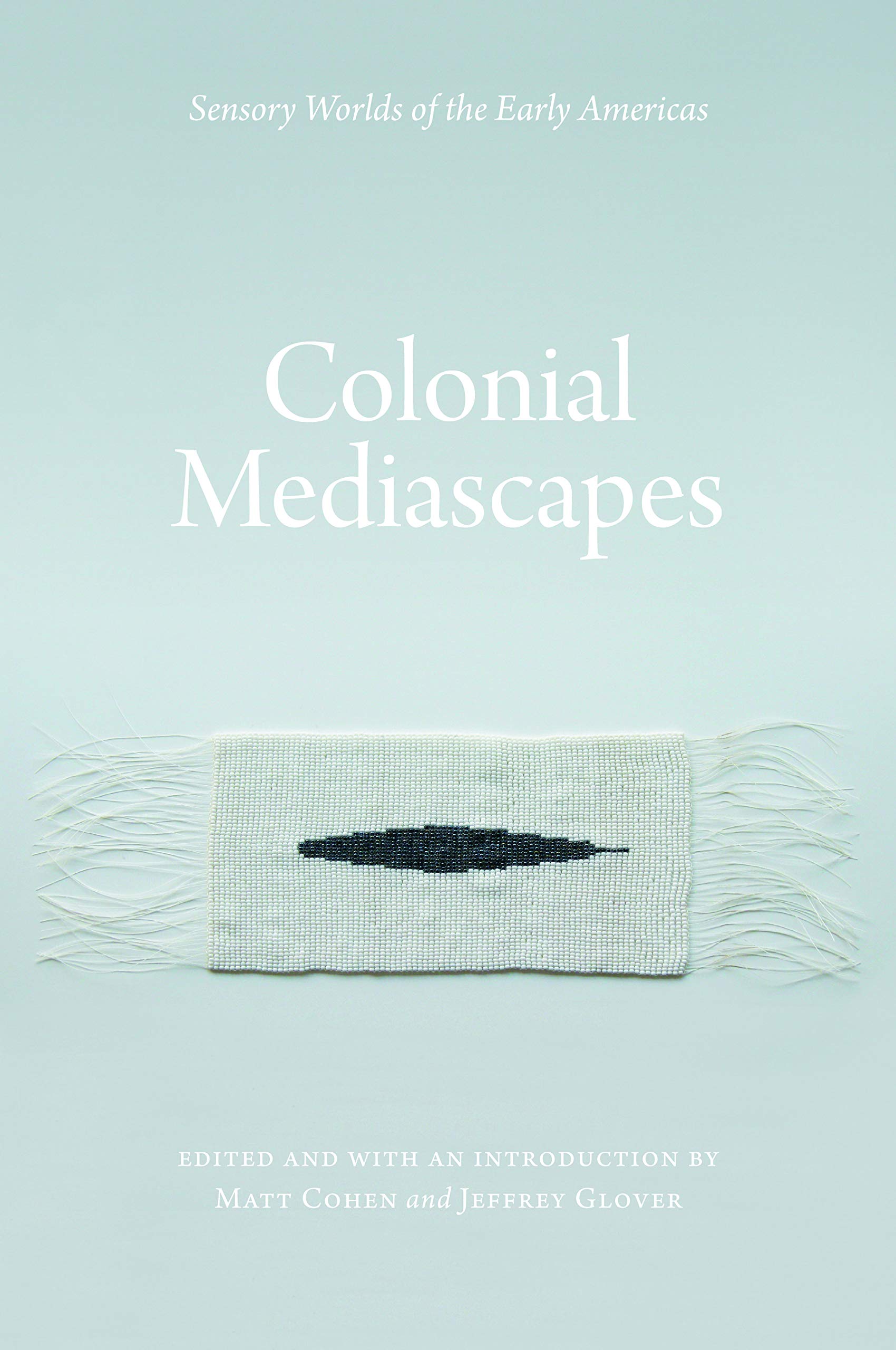 Colonial Mediascapes: Sensory Worlds of the Early Americas Books