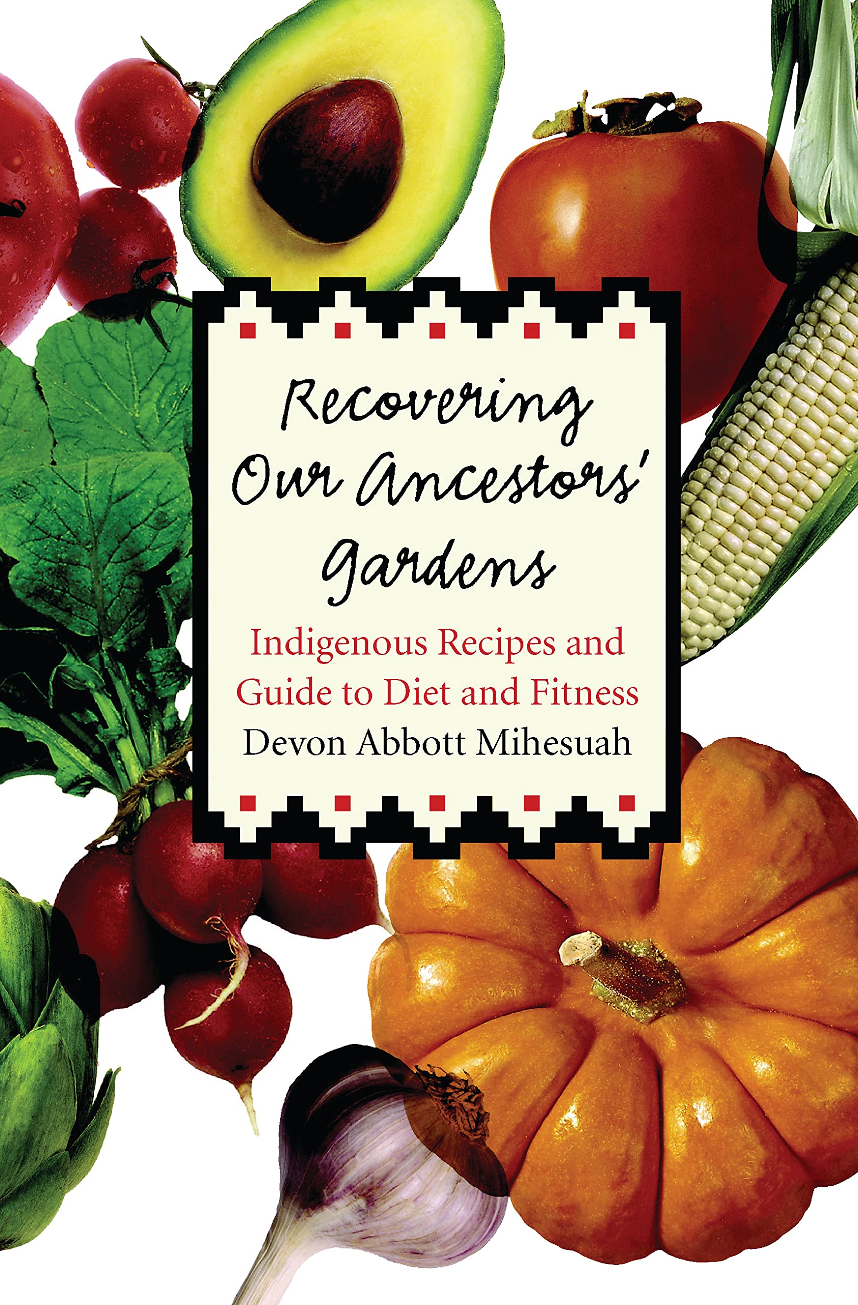 Recovering Our Ancestors' Gardens: Indigenous Recipes and Guide to Diet and Fitness (At Table) Books
