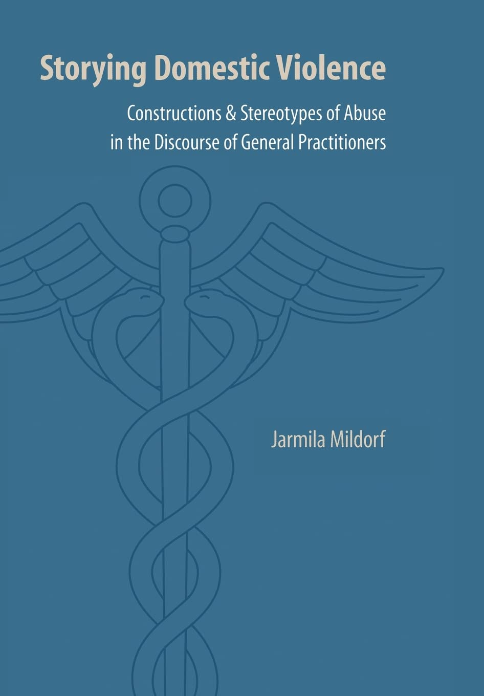 Storying Domestic Violence: Constructions and Stereotypes of Abuse in the Discourse of General Practitioners (Frontiers of Narrative) Medicine