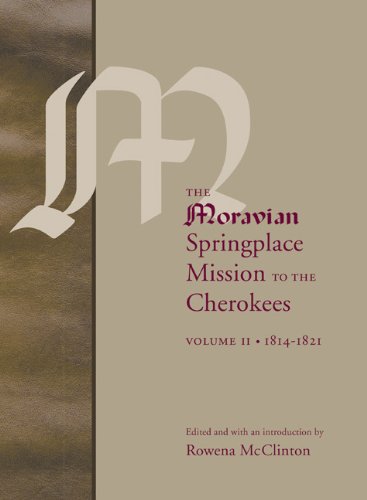 The Moravian Springplace Mission to the Cherokees 1814-1821 (2) (Indians of the Southeast, Band 2) Politics & History