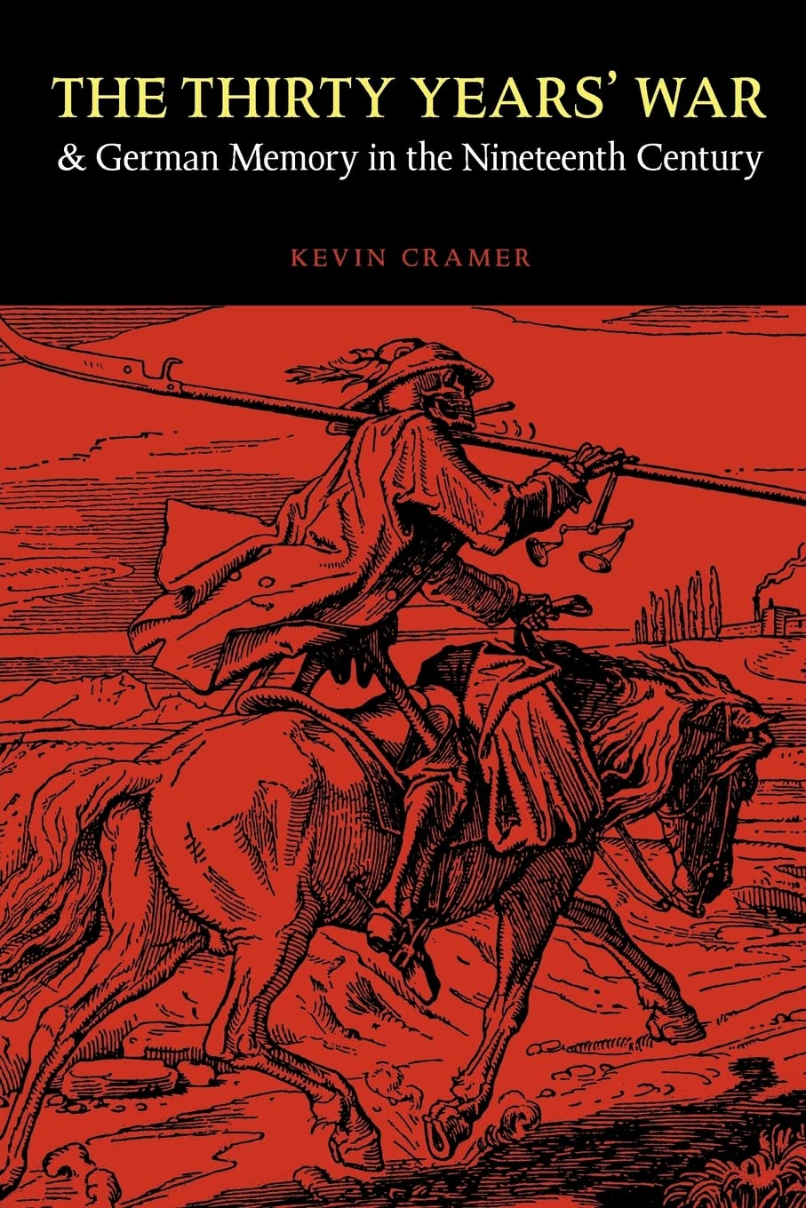 The Thirty Years' War and German Memory in the Nineteenth Century (Studies in War, Society, and the Military) Politics & History