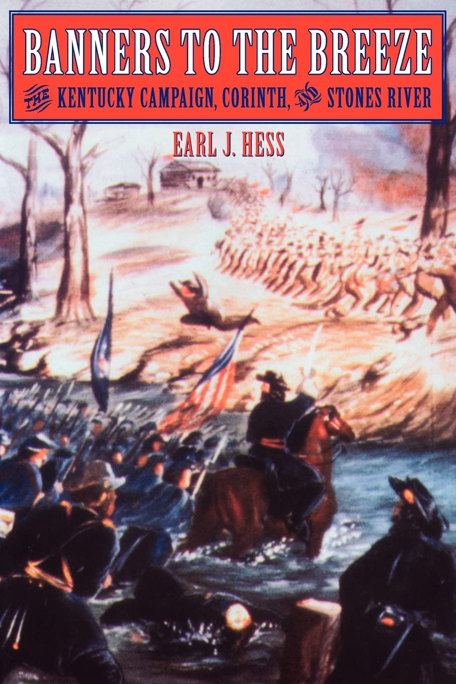 Banners to the Breeze: The Kentucky Campaign, Corinth, and Stones River (Great Campaigns of the Civil War) Social Sciences