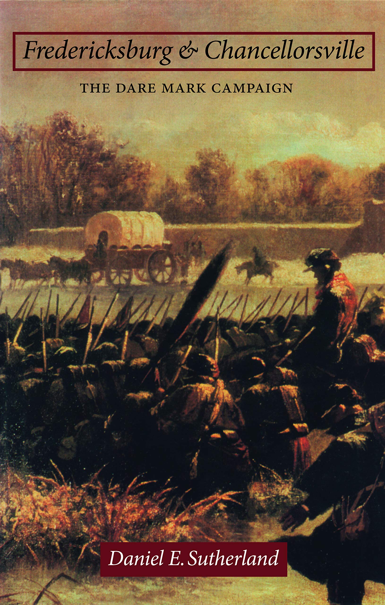 Fredericksburg and Chancellorsville: The Dare Mark Campaign (Great Campaigns of the Civil War) Social Sciences