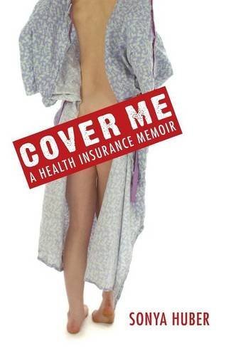 Cover Me: A Health Insurance Memoir (Class in America) Art & Literature