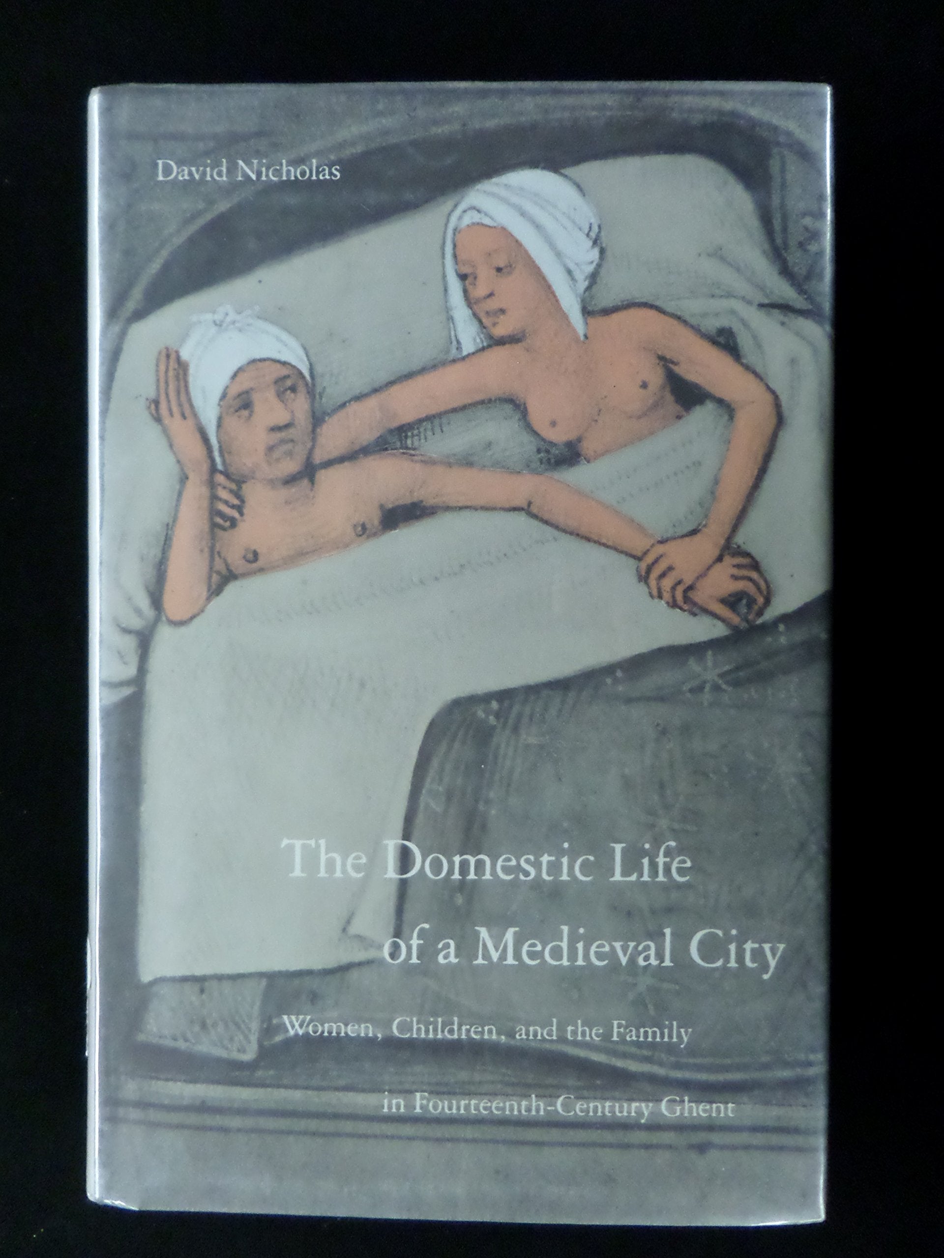 The Domestic Life of a Medieval City: Women, Children, and the Family in 14th Century Ghent: Women, Children and the Family in Fourteenth-century Ghent Social Sciences