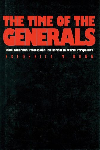 The Time of the Generals: Latin American Professional Militarism in World Perspective Social Sciences