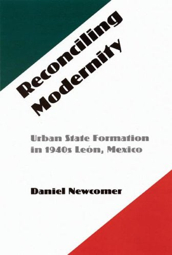 Reconciling Modernity: Urban State Formation in 1940s Leon, Mexico: Urban State Formation in 1940s León, Mexico Social Sciences