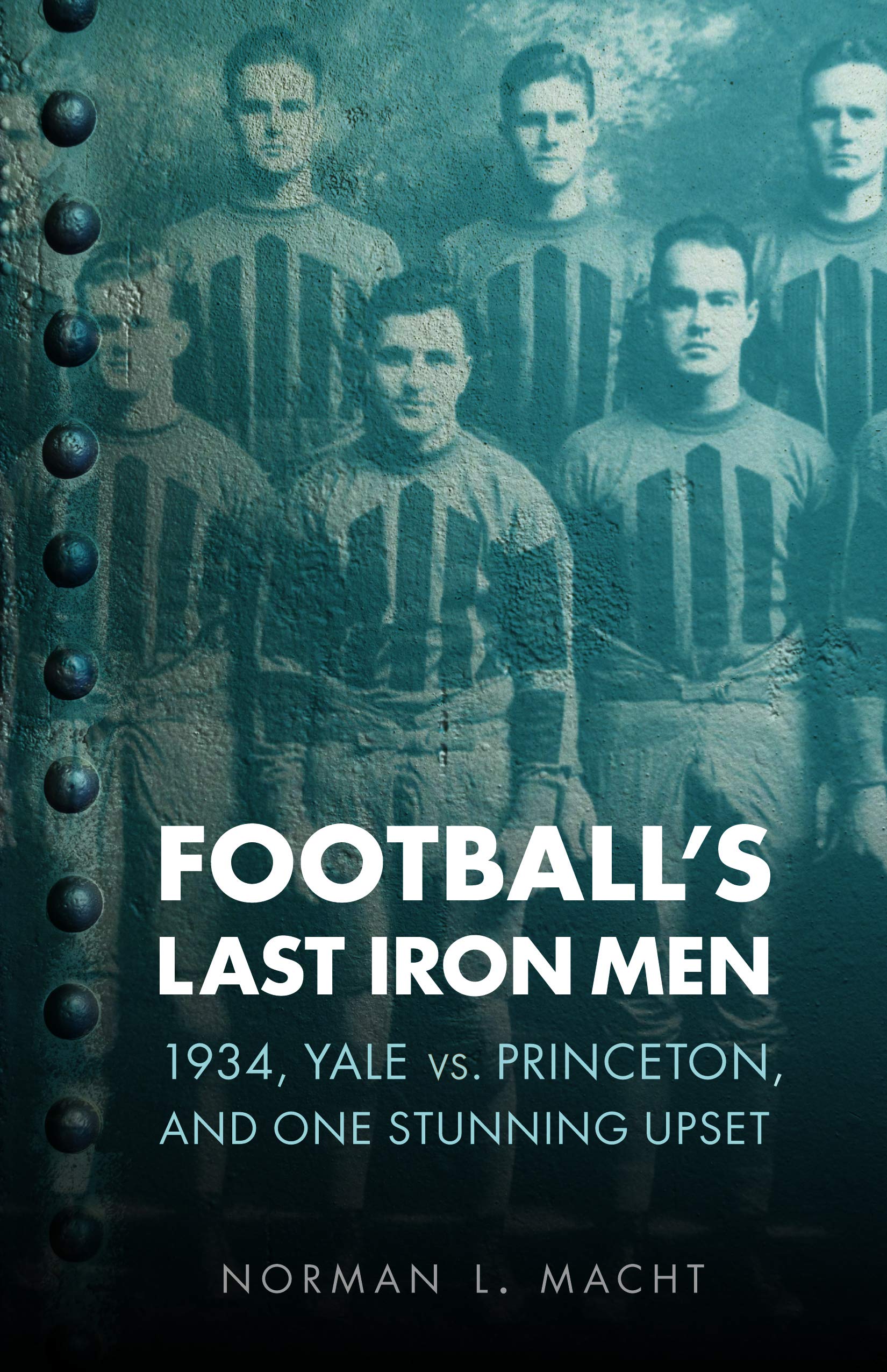 Football's Last Iron Men: 1934, Yale vs. Princeton, and One Stunning Upset (Bison Original) Politics & History