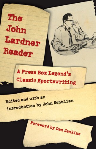 The John Lardner Reader: A Press Box Legend's Classic Sportswriting Self-help