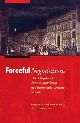 Forceful Negotiations: The Origins of the Pronunciamiento in Nineteenth-Century Mexico Media & Communication