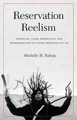 Reservation Reelism: Redfacing, Visual Sovereignty, and Representations of Native Americans in Film Media & Communication
