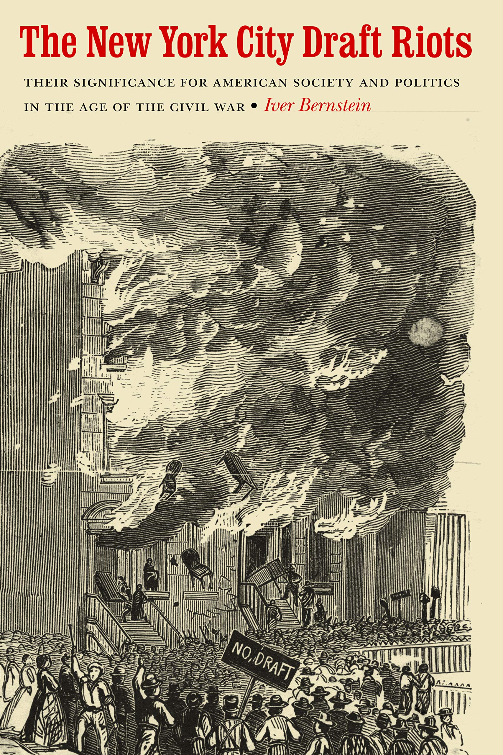 The New York City Draft Riots: Their Significance for American Society and Politics in the Age of the Civil War Politics & History