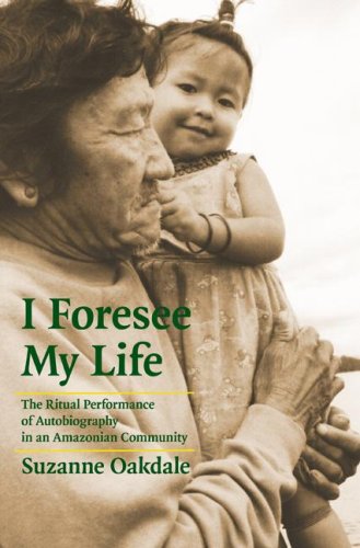 I Foresee My Life: The Ritual Performance Of Autobiography In An Amazonian Community Books