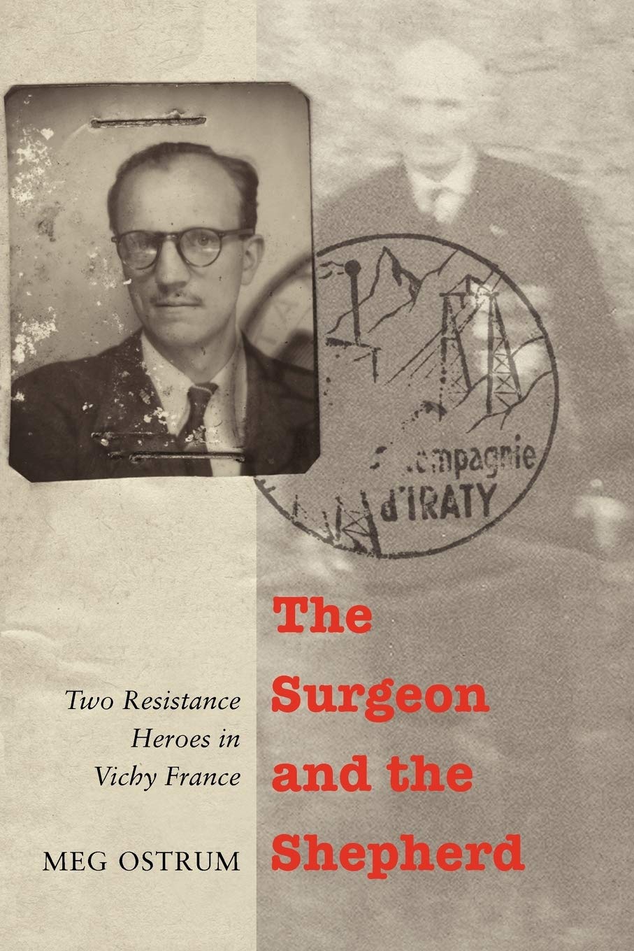 The Surgeon and the Shepherd: Two Resistance Heroes in Vichy France Politics & Society