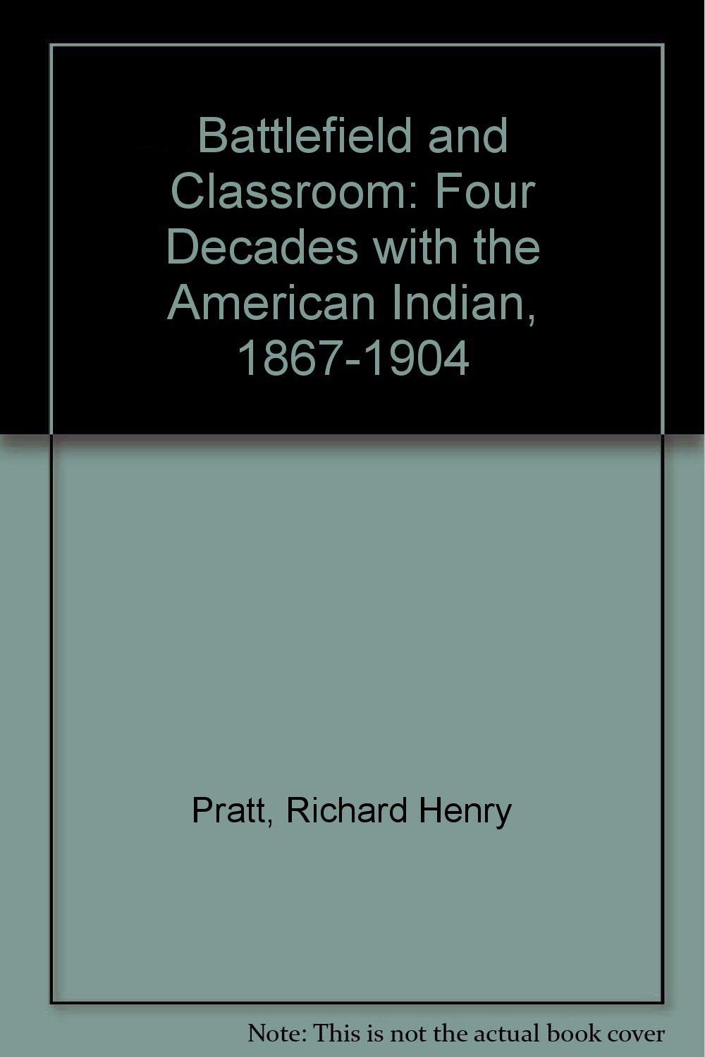 Battlefield and Classroom: Four Decades With the American Indian, 1867-1904 Education & Training