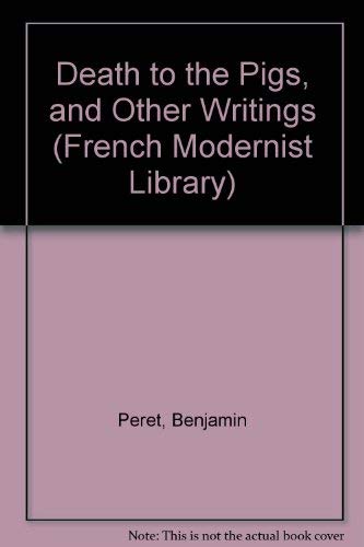 Death to the Pigs, and Other Writings (French Modernist Library) Poetry
