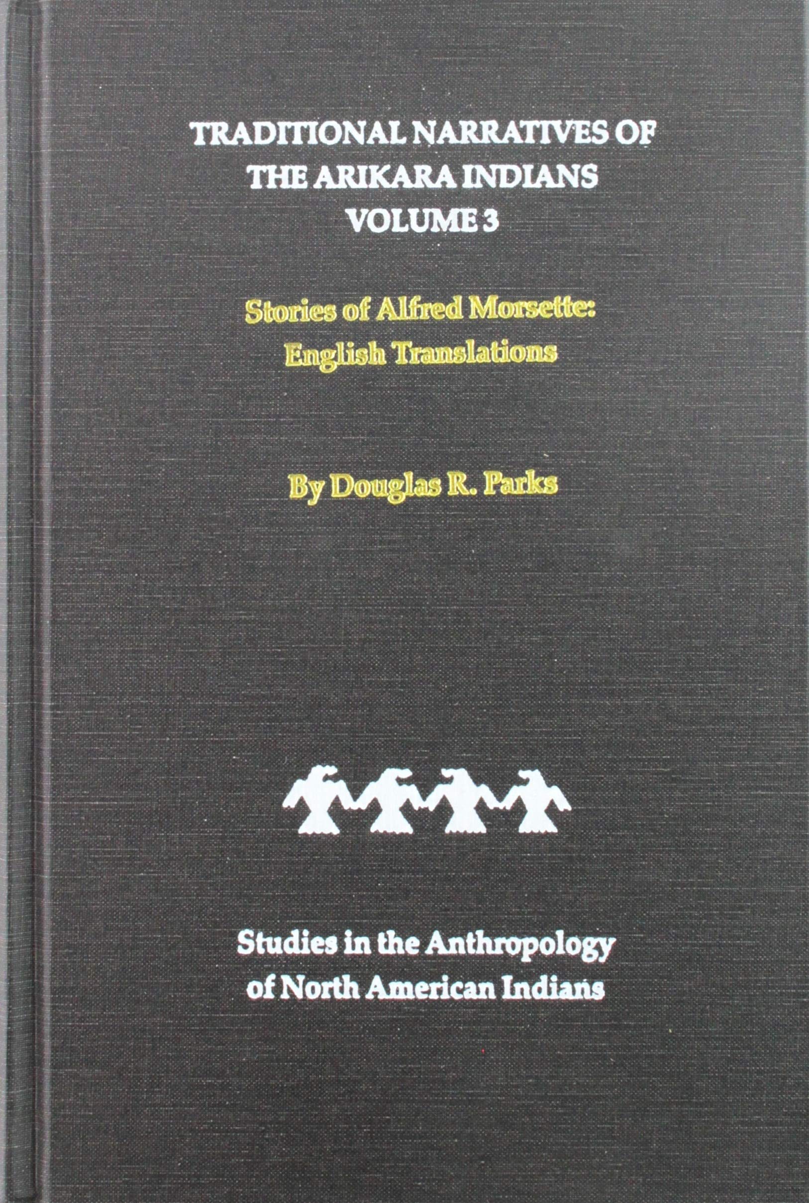 Traditional Narratives of the Arikara Indians (Studies in the Anthropology of North American Indians) Books