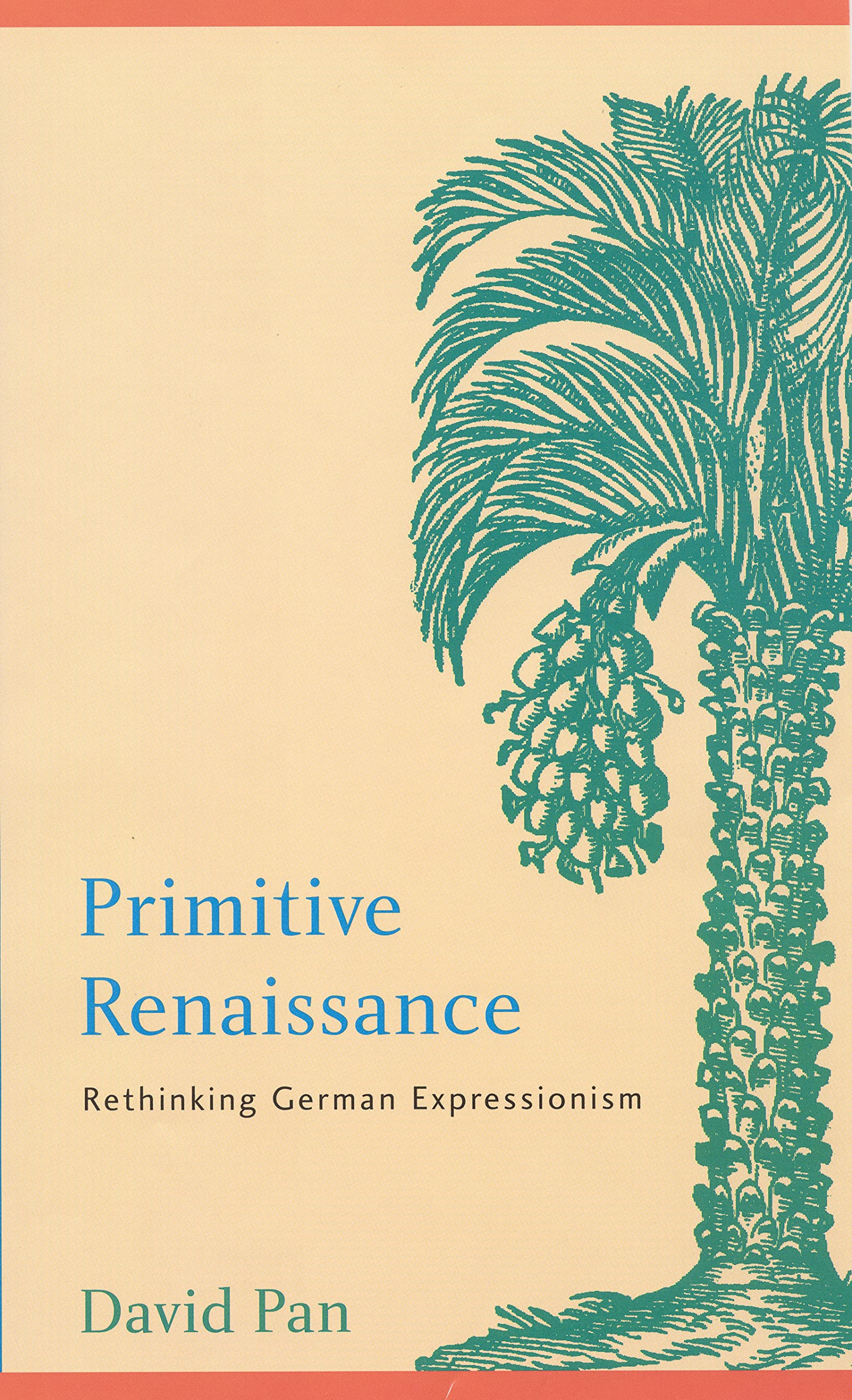 Primitive Renaissance: Rethinking German Expressionism (Modern German Culture and Literature) Philosophy