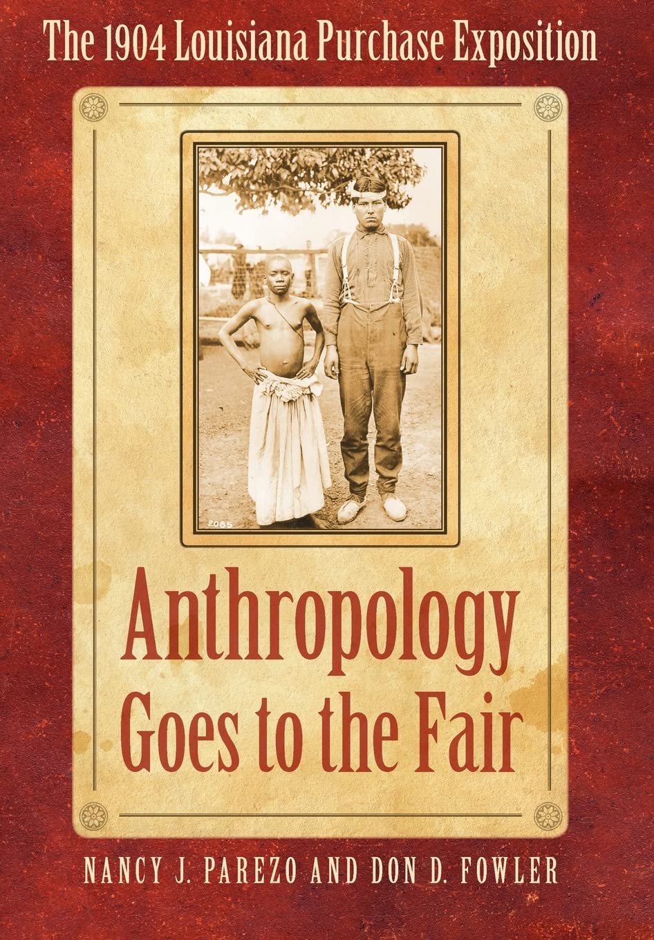 Anthropology Goes to the Fair: The 1904 Louisiana Purchase Exposition (Critical Studies in the History of Anthropology) Social Sciences