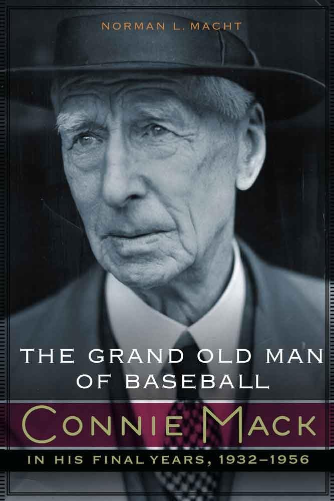 The Grand Old Man of Baseball: Connie Mack in His Final Years, 1932-1956 Sports