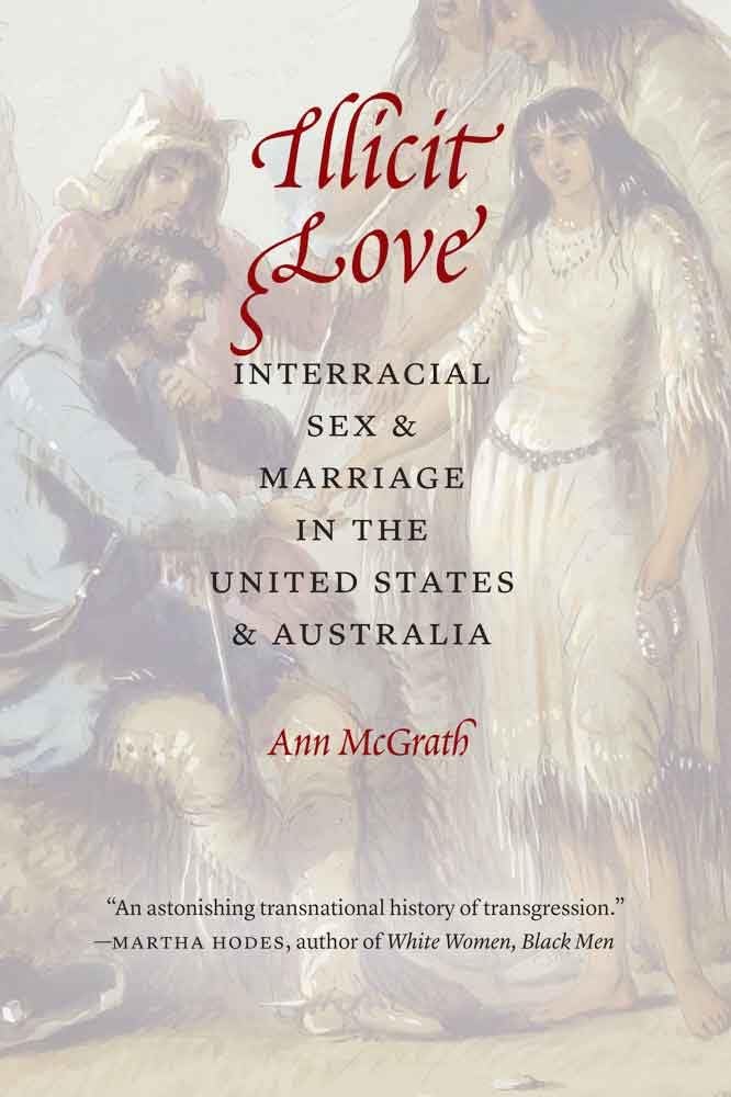 Illicit Love: Interracial Sex and Marriage in the United States and Australia (Borderlands and Transcultural Studies) Partnership & Love