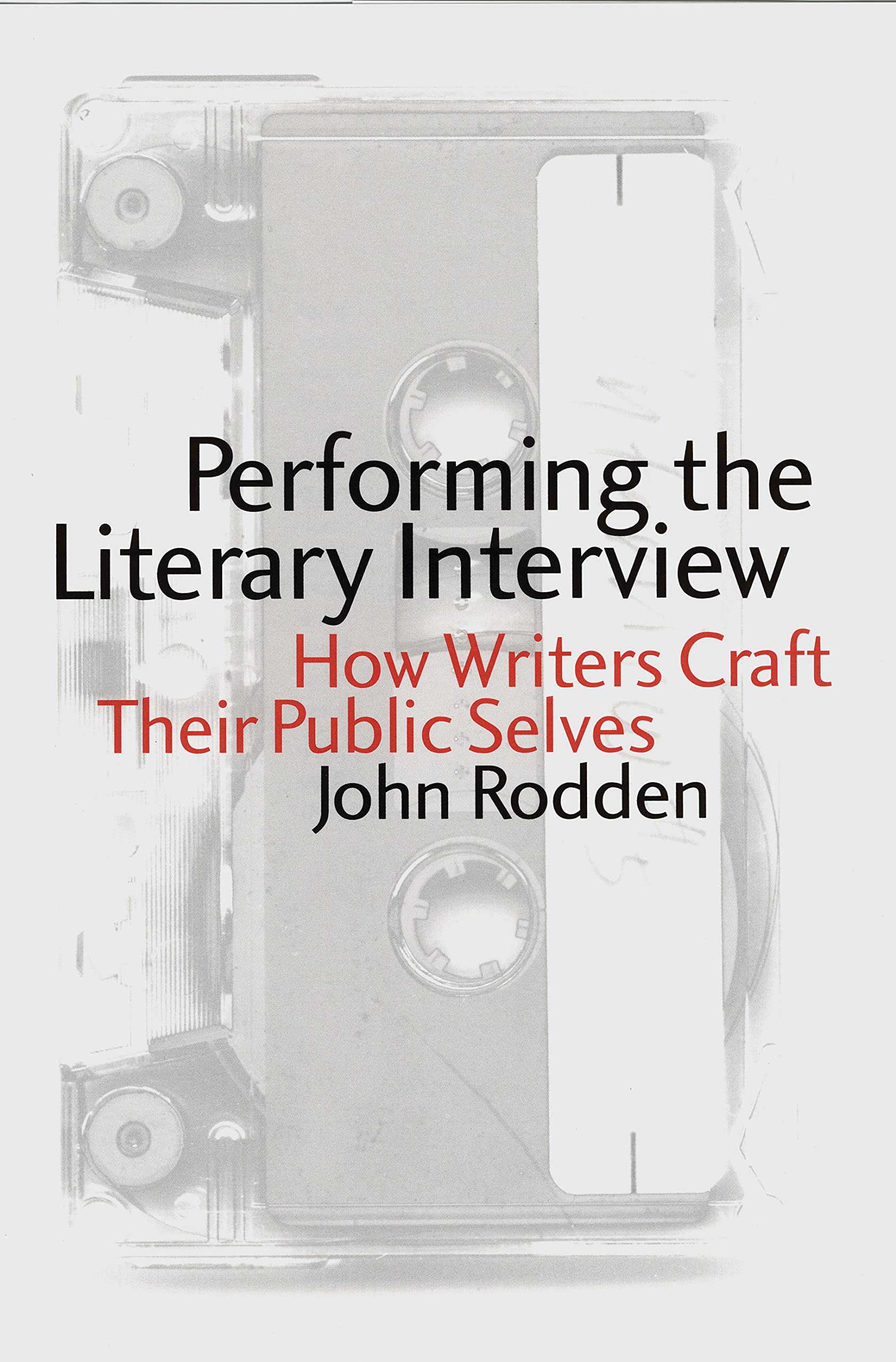 Performing the Literary Interview: How Writers Craft Their Public Selves Contemporary literature