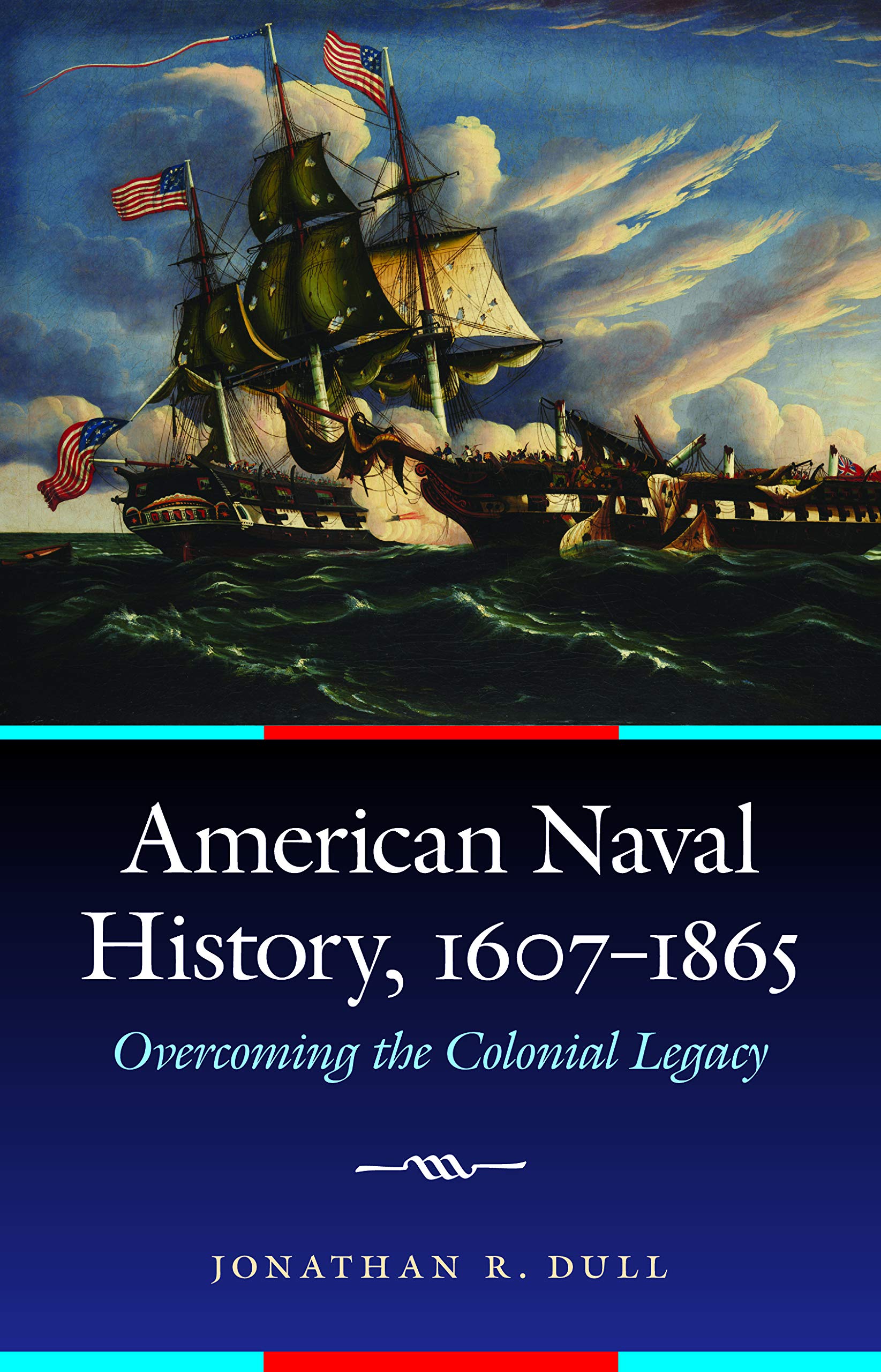 American Naval History, 1607-1865: Overcoming the Colonial Legacy (Studies in War, Society, and the Military) Film, Art & Culture