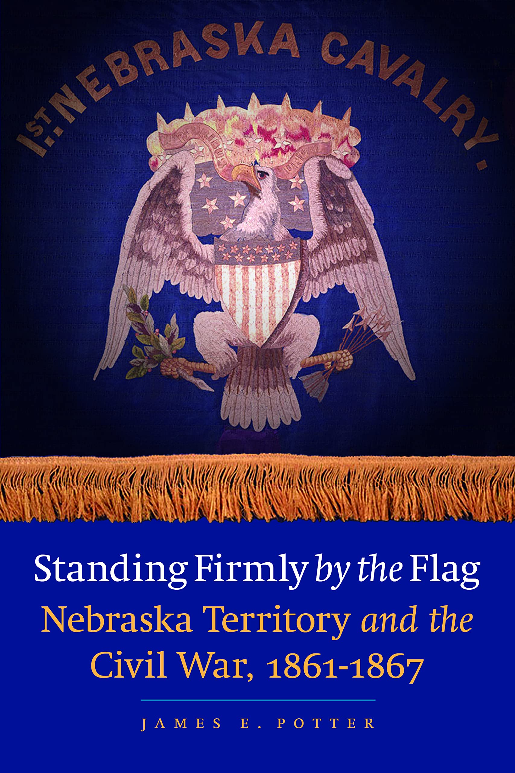 Standing Firmly by the Flag: Nebraska Territory and the Civil War, 1861-1867 Social Sciences