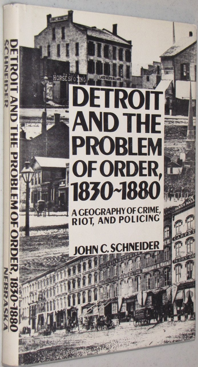 Detroit and the Problem of Order, 1830-1880: A Geography of Crime, Riot, and Policing Books