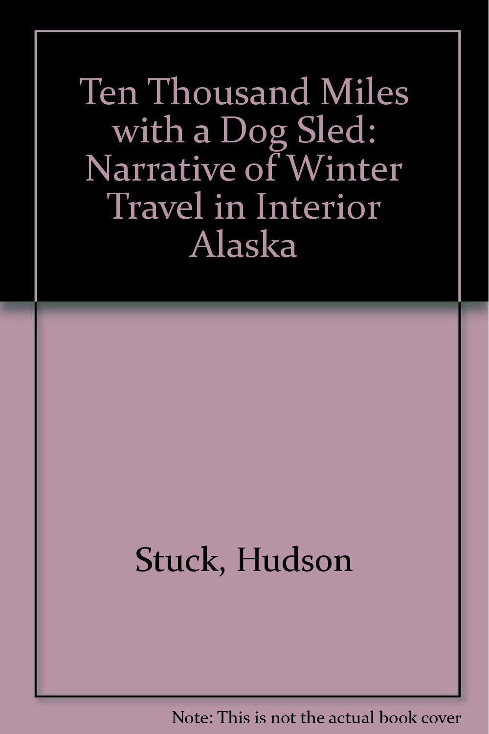 Ten Thousand Miles With a Dog Sled: A Narrative of Winter Travel in Interior Alaska Politics & History