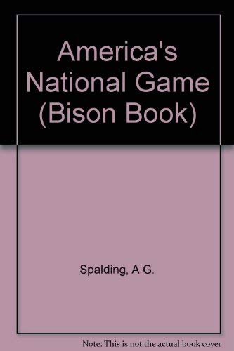 America's National Game: Historic Facts Concerning the Beginning, Evolution, Development and Popularity of Base Ball With Personal Reminiscences of: ... Vicissitudes, its Victories and its Votaries Leisure & Fun