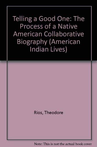 Telling a Good One: The Process of a Native American Collaborative Biography (American Indian Lives) Books