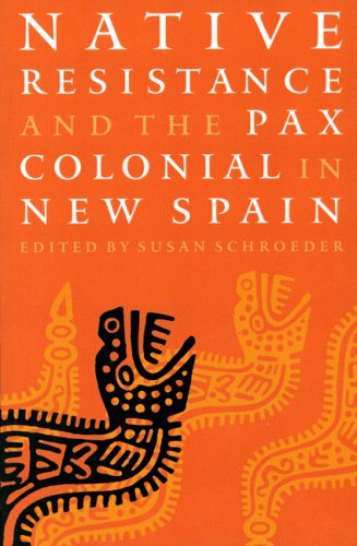 Native Resistance: And the Pax Colonial in New Spain Books
