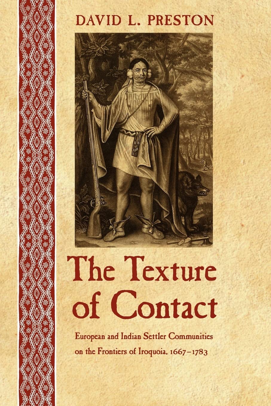 The Texture of Contact: European and Indian Settler Communities on the Frontiers of Iroquoia, 1667-1783 (The Iroquoians and Their World) Social Sciences