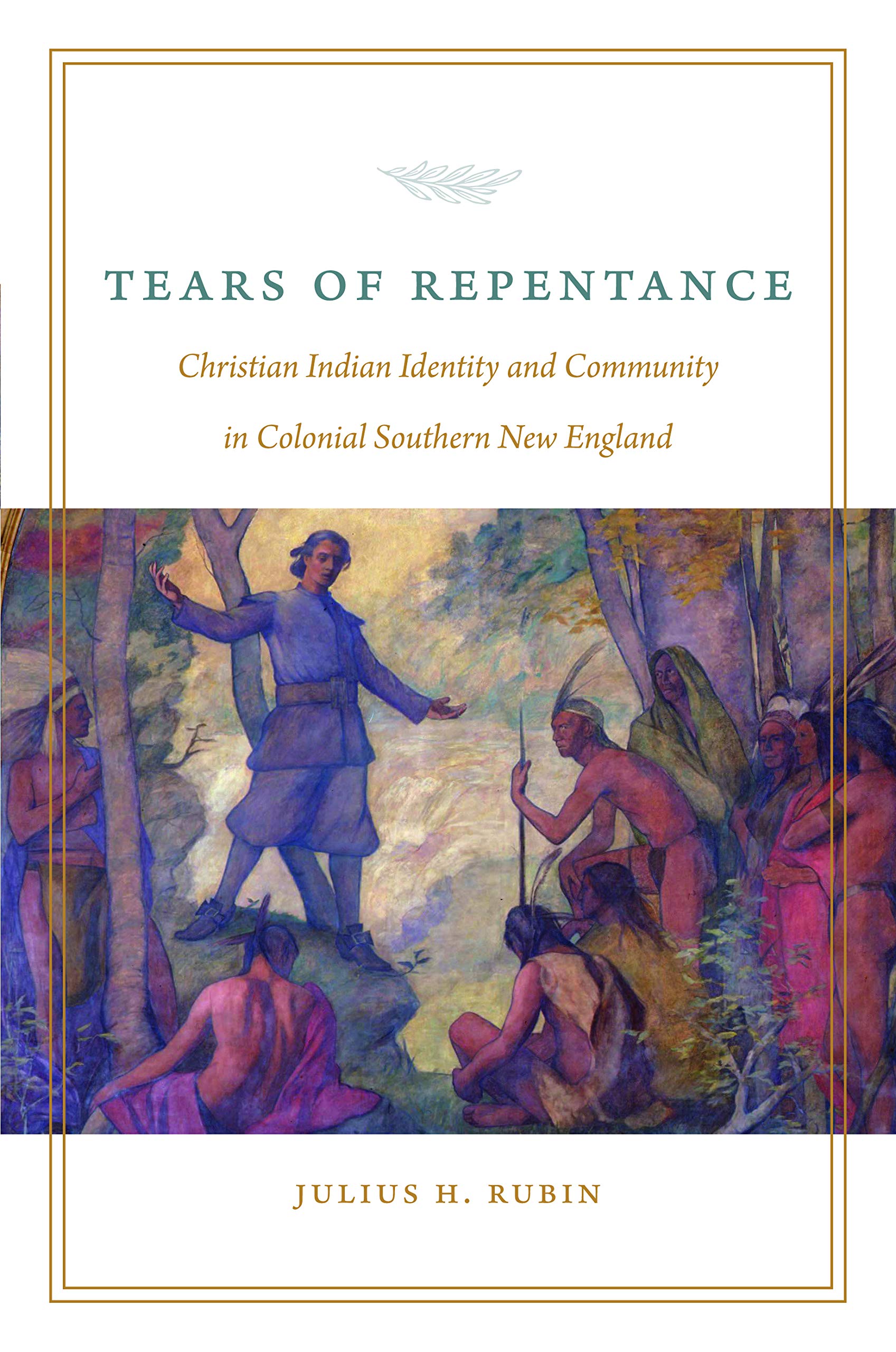 Tears of Repentance: Christian Indian Identity and Community in Colonial Southern New England Books