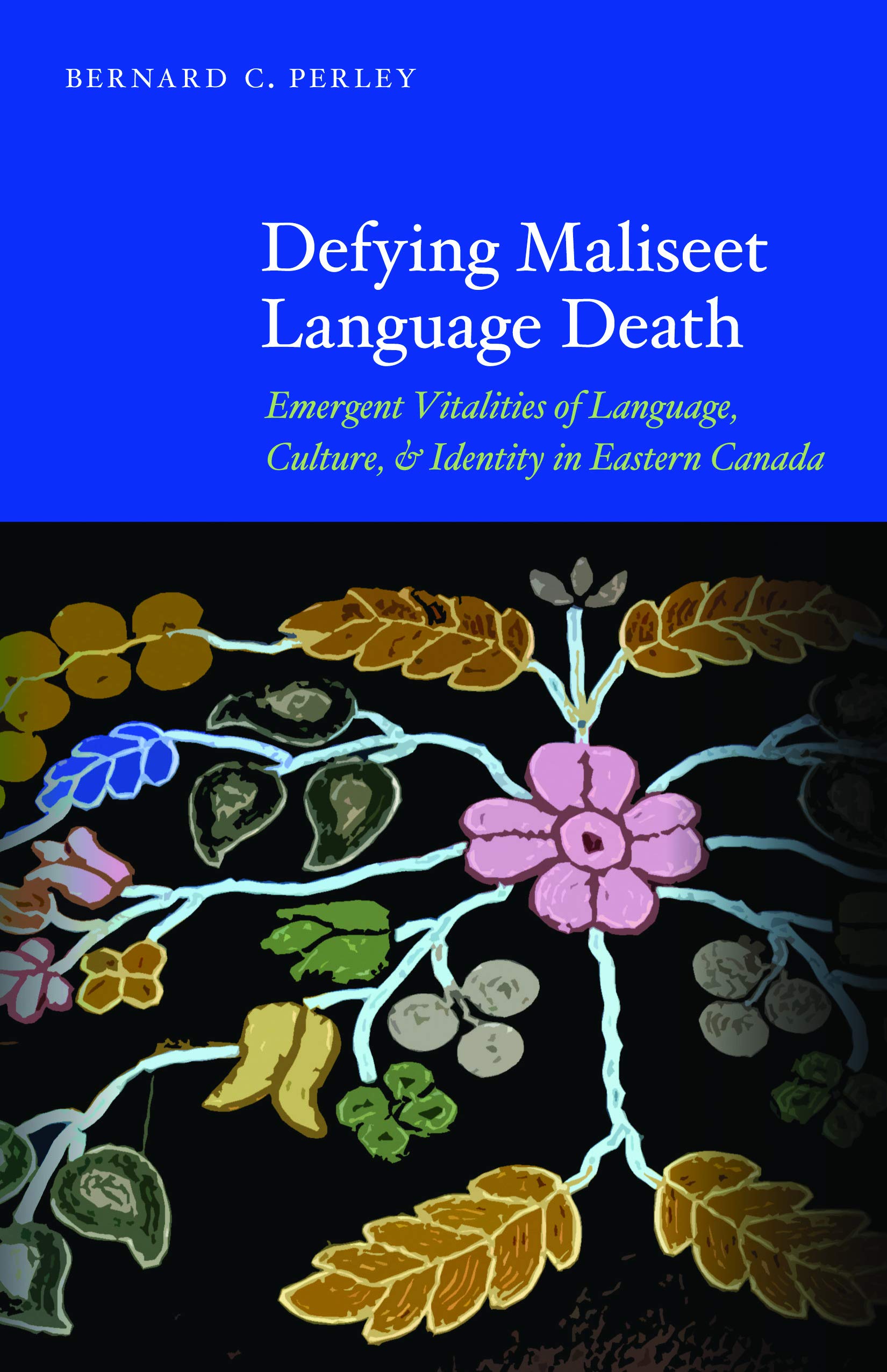 Defying Maliseet Language Death: Emergent Vitalities of Language, Culture, and Identity in Eastern Canada Books
