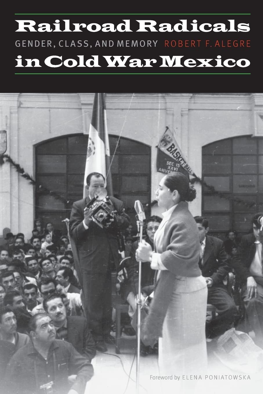 Railroad Radicals in Cold War Mexico: Gender, Class, and Memory (The Mexican Experience) Social Sciences