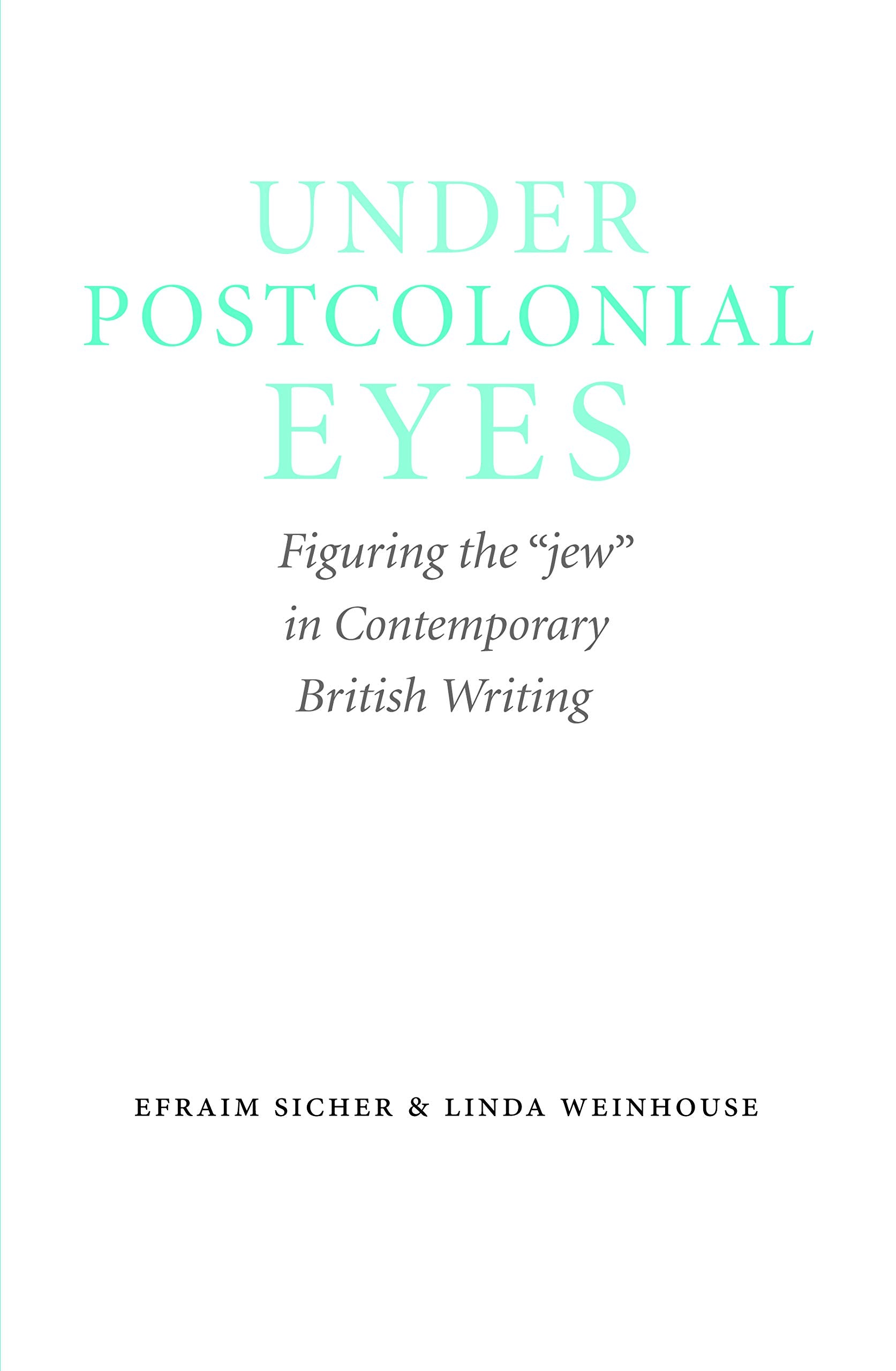Under Postcolonial Eyes: Figuring the "jew" in Contemporary British Writing (Studies in Antisemitism) Religion & Esotericism
