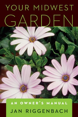 Your Midwest Garden: An Owner's Manual Garden & Plants