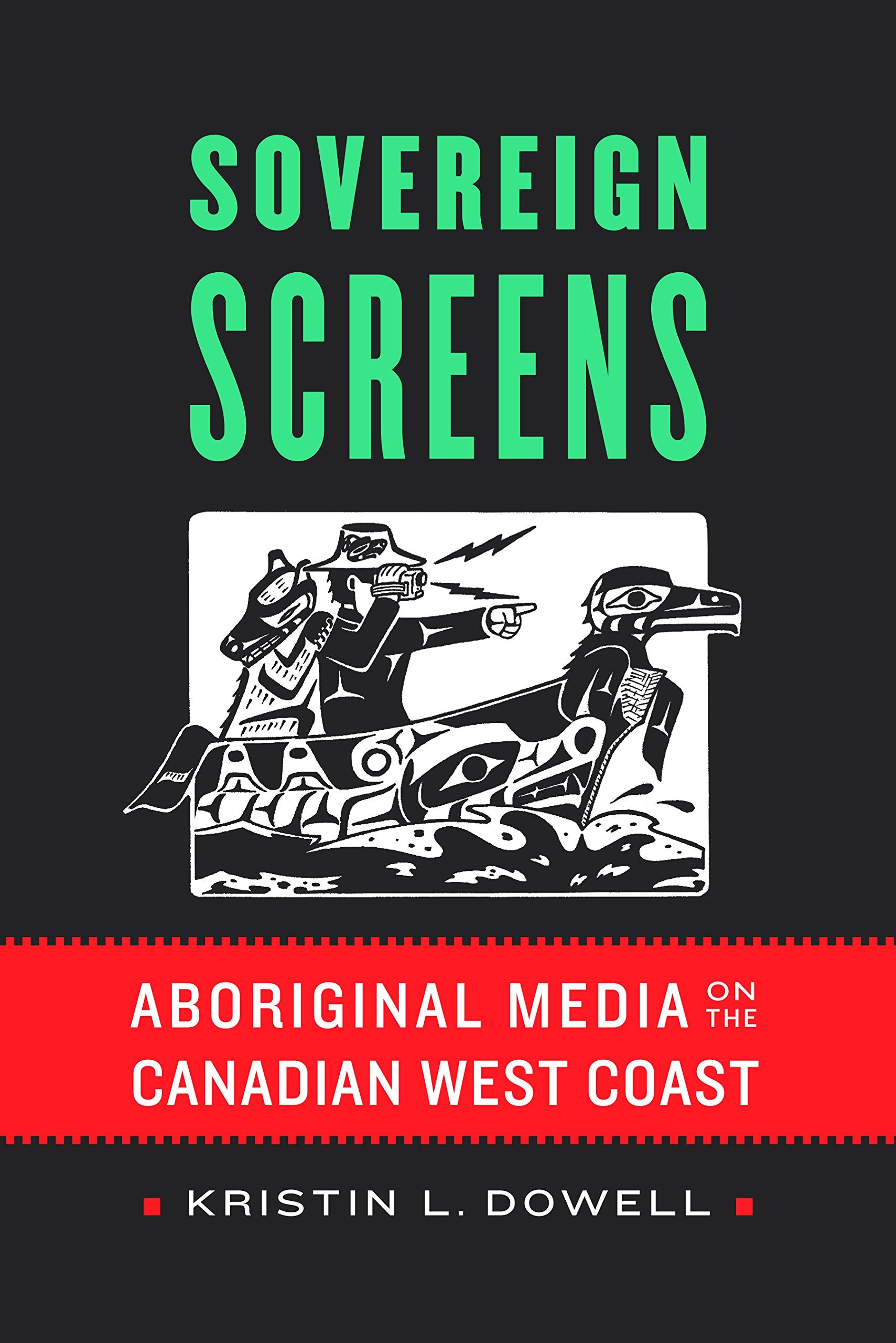 Sovereign Screens: Aboriginal Media on the Canadian West Coast Media & Communication
