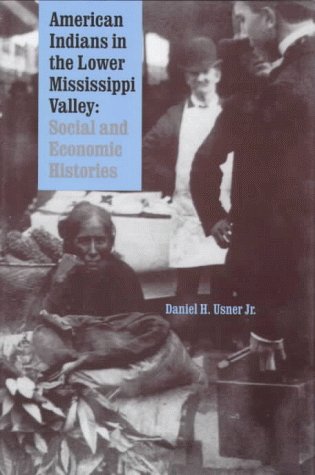 American Indians in the Lower Mississippi Valley: Social and Economic Histories (Indians of the Southeast Series) Books